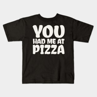 You Had me at Pizza Kids T-Shirt